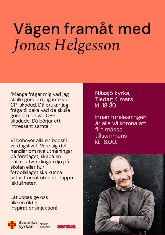 Vägen framåt med Jonas Helgesson. Låt Jonas ge oss alla en riktig inspirationsinjektion! Nässjö kyrka, tisdag 4 mars kl. 18.30. Innan föreläsningen är alla välkomna att fira mässa tillsammans kl. 18.00.