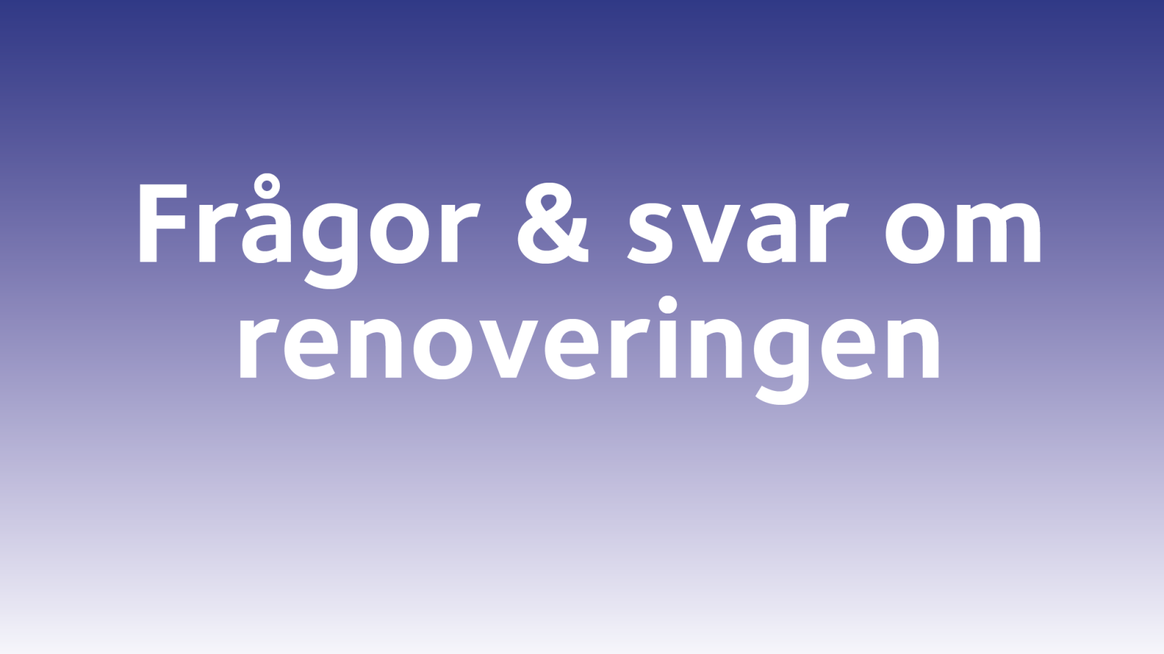 Frågor och svar om renoveringen