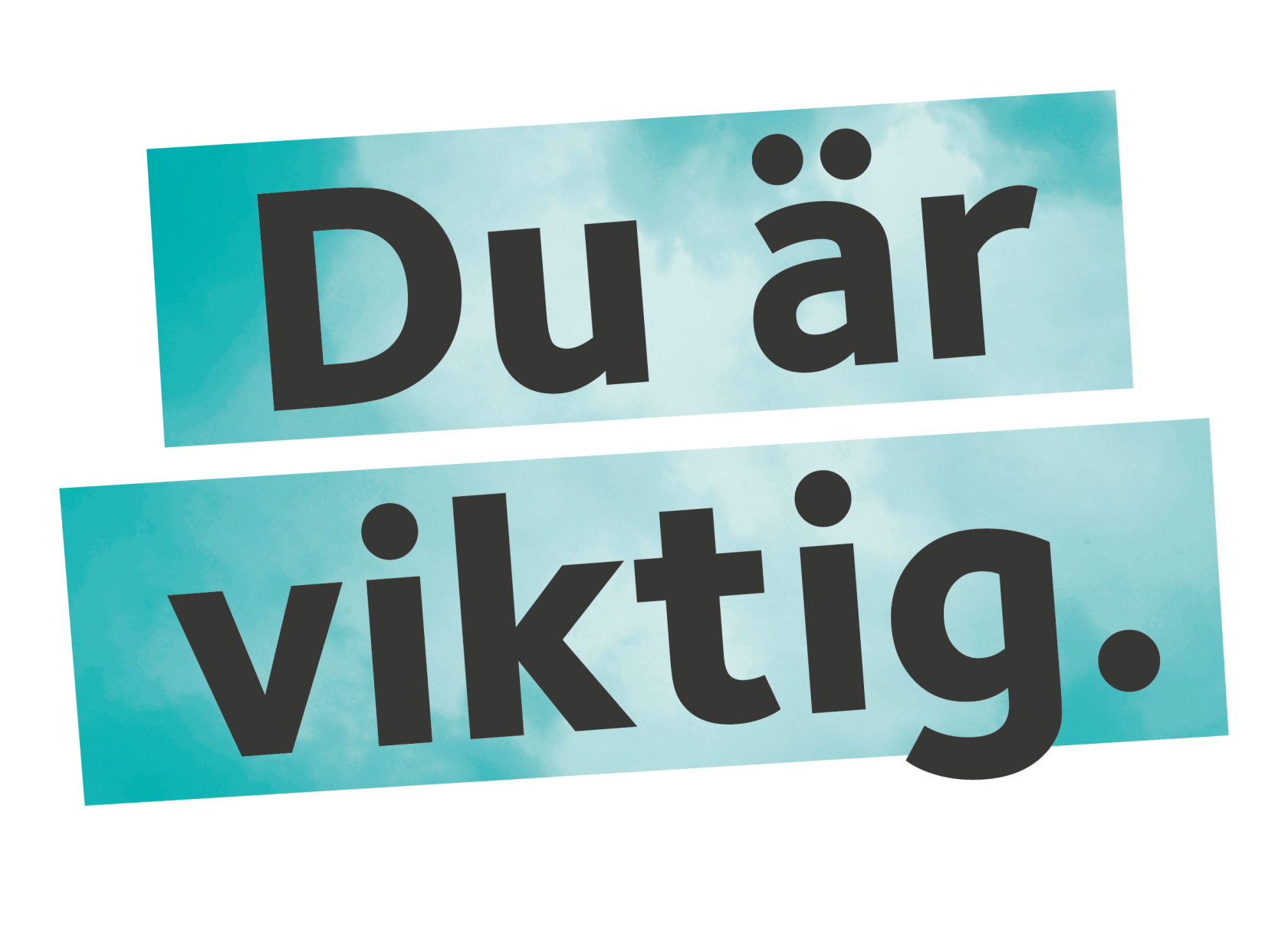 Du är viktig, svart text på turkos bakgrund.