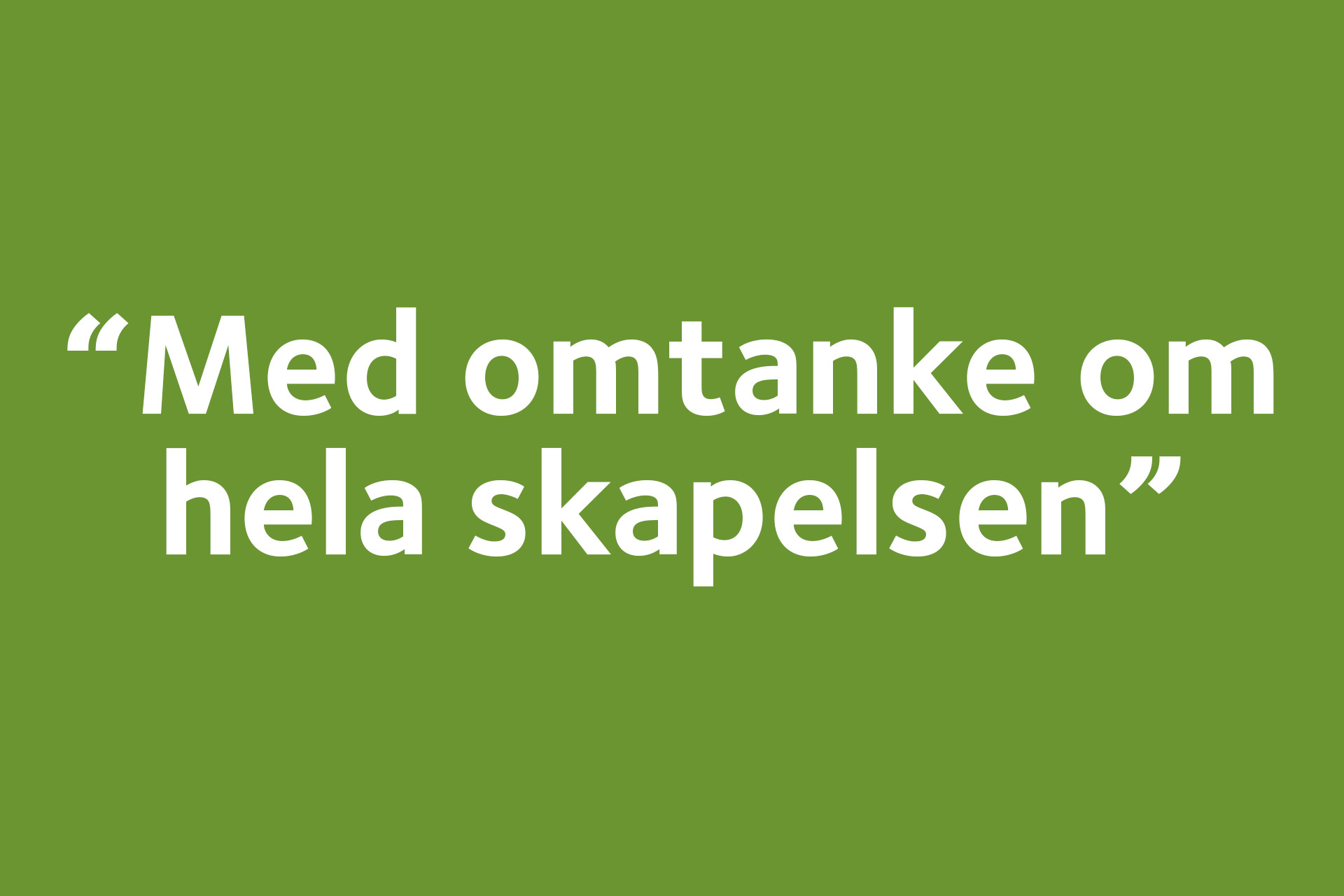 På bilden står det "Med omtanke om hela skapelsen".